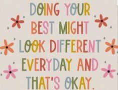 a quote that reads, doing your best might look different everyday and that's okay