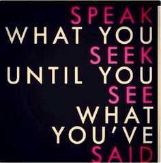 a poster with the words speak what you seek until you see what you've said