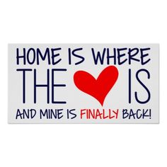 a sticker that says home is where the heart is and mine is finally back