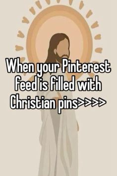 jesus with the words when your pinterest feed is filled with christian pins > >