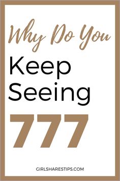 the words, why do you keep seeing 777? are in brown and white