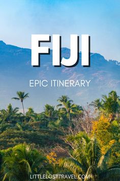 palm trees and mountains with the words fiji in white overlaying the image that reads,