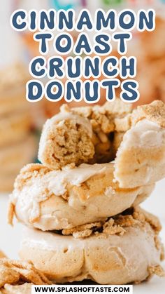 three cinnamon toast crunch donuts stacked on top of each other with the title overlay