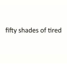 Fifty Shades of TIRED Relationship Quotes Instagram, Quotes Funny Life, Citations Instagram, Happy Quotes Funny, Cute Relationship Quotes, Couple Quotes Funny, Hilarious Quotes, Funny Life