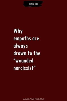 Narcissists and empaths are different in many ways, so when these two people get into a relationship it can be a problem. Being with an empath is like heaven for a wounded narcissist , who will revel in the empath's attention, but for an empath it can be a hellish experience leading to mental and