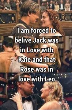 two people that are talking to each other in front of a crowd with the caption, i am forced to believe jack was in love with kate and that rose was in love with leo