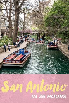 people are riding boats down the river with text overlay that reads san antonio in 35 hours