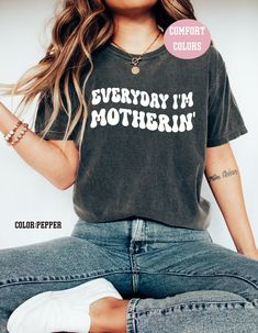 Everyday I'm Motherin Shirt, Comfort Colors Mama Shirt, Funny Mom Shirt, Baby Shower Gift, Mothers Day Gift,Retro Mom Shirt,Pregnancy Reveal Great gifts for your family, friends and yourself + + ABOUT THIS SHIRT + + * Comfort Colors® Shirt 1717   * VINTAGE LOOK, SEMI-DISTRESSED, WASHED OUT LOOK T-Shirt * Garment dyed shirt (dyed after it's been constructed) * 100% ring-spun cotton * Double-needle stitching  * Twill taped neck and shoulders + +  SIZE + +  - Unisex sizing, fits well for both men a Fun Mom Shirts, Casual Cotton Maternity Tops, Retro Tops With Letter Print For Everyday, Casual Maternity Cotton Tops, Relaxed Fit Cotton Maternity Top, Everyday Family Matching Tops With Text Print, Vintage Tops With Text Print For Everyday, Maternity Cotton Tops With Funny Print, Maternity Tops With Graphic Print And Relaxed Fit