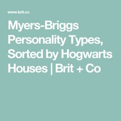 Myers-Briggs Personality Types, Sorted by Hogwarts Houses | Brit + Co Myers Briggs Test, The Sorting Hat, Psychology 101, Meyers Briggs, Enneagram 4, Feeling 22, Magic Hat