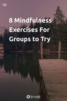 a dock with the words 8 mindfulness exercises for groups to try