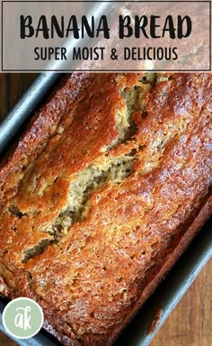 banana bread in a loaf pan with text overlay that reads, super moist and delicious