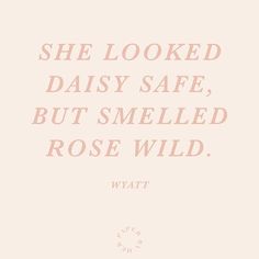 the quote she looked daisy safe, but smelled rose wild