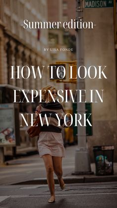 a woman walking down the street in new york with text overlay reading how to look expensive in new york