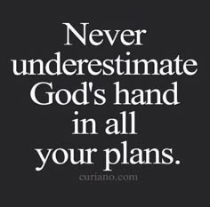 a black and white photo with the words never underestimate god's hand in all your plans