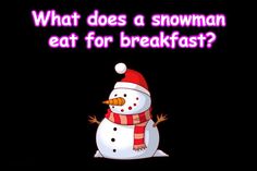 a snowman wearing a santa hat and scarf with the words what does a snowman eat for breakfast?