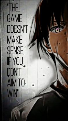 an anime character with the words, the game doesn't make sense if you don't am to win