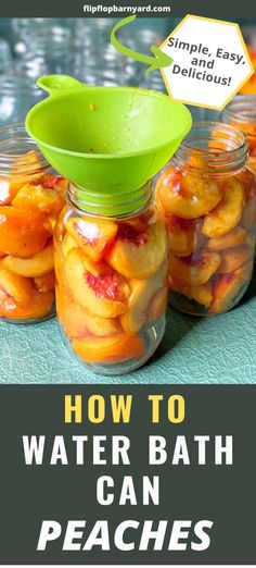 how to water bath can peaches in jars with text overlay that reads, how to water bath can peaches