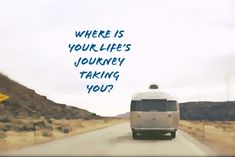 a bus driving down a road with the words where is your life's journey taking you?