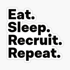 the words eat, sleep, recruit, repeat sticker is shown in black and white