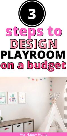 a bedroom with a teepee tent and the text 3 steps to design playroom on a budget