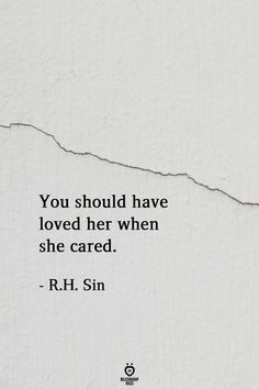 the quote you should have loved her when she cared r h sn on white paper