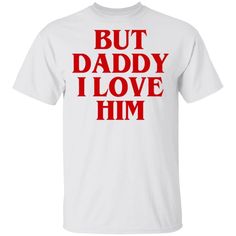 But Daddy I Love Him T-shirt Funny Tee VA03 Unisex T-shirt 5.3-ounce, 100% cotton (99/1 cotton/poly (Ash) & 90/10 cotton/poly (Sport Grey) Seamless double-needle 7/8 Taped neck and shoulders; Tearaway label Harry Styles Shirt, Love T Shirt, Shirt Long Sleeve, Funny Tees, Dad To Be Shirts, Vintage Tshirts, Long Sleeve Hoodie