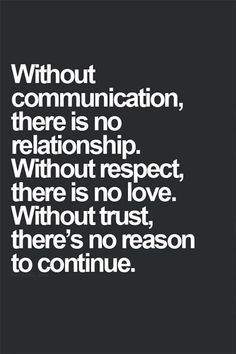 a black and white quote with the words without communication there is no relationship