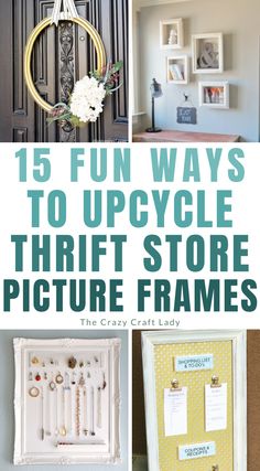 some pictures with the words 15 fun ways to upcycle thrift store picture frames