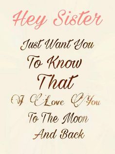 a quote that says, hey daughter just want you to know that i love you to the moon and back