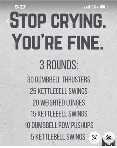 a sign that says stop crying you're fine 3 rounds 30 dumbbell swings 20 kettlebell swings 15 kettlebell swings 10 kettle swings