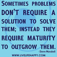 a blue poster with the words sometimes problems don't require a solution to solve them instead they require maturity to outgrow them