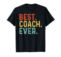 a black t - shirt with the words best coach ever in multicolored letters