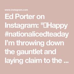 the words ed porter on instagramm happy nationalledeaday i'm throwing down the gautet and laying claim to the