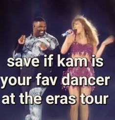 a man and woman singing into microphones with text saying save if kam is your fav dancer at the eras tour