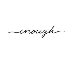 the word enough written in cursive writing on a white background with black ink