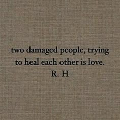 two damaged people, trying to heal each other is love r h quote on brown background