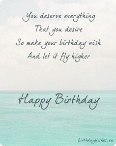 a happy birthday card with the words, you deserves everything that you are aware so make your birthday wish and let fly higher