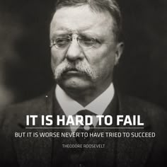 a black and white photo with a quote from theodore roosevelt about it is hard to fail but it is worse never to have tried