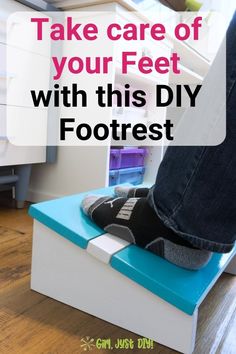 a person standing on top of a foot stool with the words take care of your feet with this diy footrest