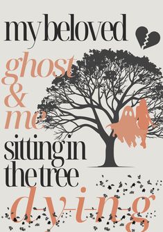 a poster with the words, my beloved ghost and me sitting in there dying tree