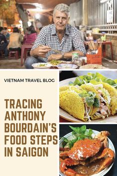 a man sitting at a table with food in front of him and the words tracing anthony's food steps in saigon