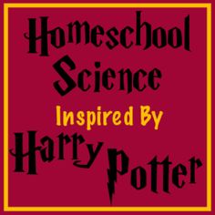 the words homeschool science inspired by harry potter on a red and yellow background