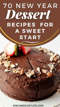 a chocolate cake with strawberries on top and the words 70 new year dessert recipes for a sweet start