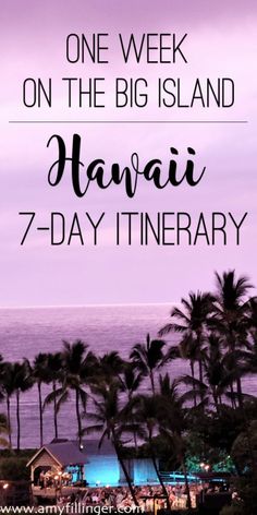 the ocean and palm trees with text overlay that reads one week on the big island hawaii 7 - day itinerary