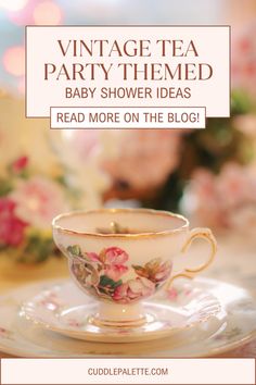 a tea cup and saucer with the words vintage tea party themed baby shower ideas read more on the blog