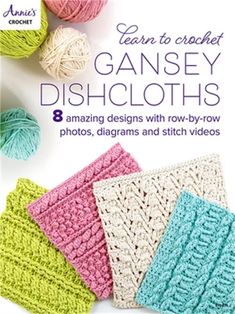 crochet learn to crochet gansey dishcloths 8 amazing designs with row - by - row photos, diagrams and stitch videos