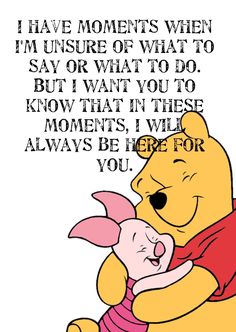 winnie the pooh and piglet hugging each other with a quote above it that says, i have moments when i'm unsure what to say or what to say