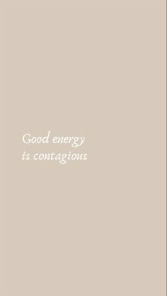 the words good energy is contagious written in white on a light brown background