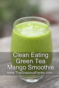 a glass filled with green tea and the words clean eating green tea mango smoothie