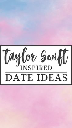 the words taylor swift inspired date ideas against a pink and blue sky with clouds in the background